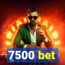 7500 bet